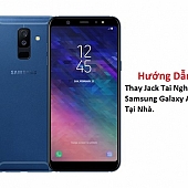 Khắc Phục Jack Tai Nghe Samsung Galaxy A6 Plus Tại Nhà